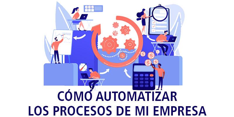 Automatiza procesos para que tu negocio funcione sin que tengas que estar en todas partes